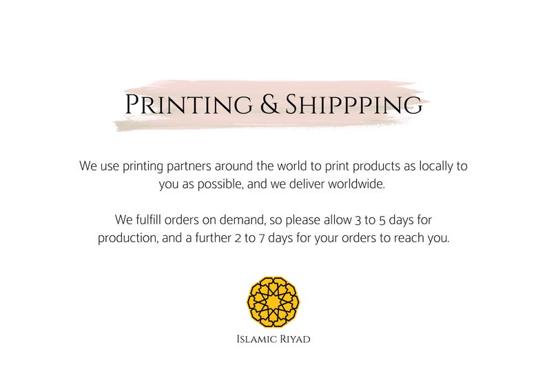 May include: A pink and white watercolor-style banner with the text "PRINTING & SHIPPING" in black. The text below the banner explains that the company uses printing partners around the world to print products as locally as possible and that they deliver worldwide. The text also explains that orders are fulfilled on demand and that customers should allow 3 to 5 days for production and 2 to 7 days for delivery. The text is followed by a yellow geometric pattern with the text "ISLAMIC RIYAD" in black.