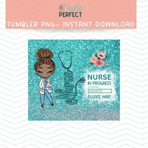 nurse in progress please wait, nurse tumbler wrap png, nurse tumbler sublimation designs, nursing student tumbler png, nursing student png