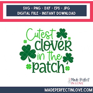 May include: A digital file design with the text "Cutest Clover in the Patch" in green, accompanied by green shamrock graphics. The design includes the text "SVG - PNG - DXF - EPS - JPG DIGITAL FILE - INSTANT DOWNLOAD".