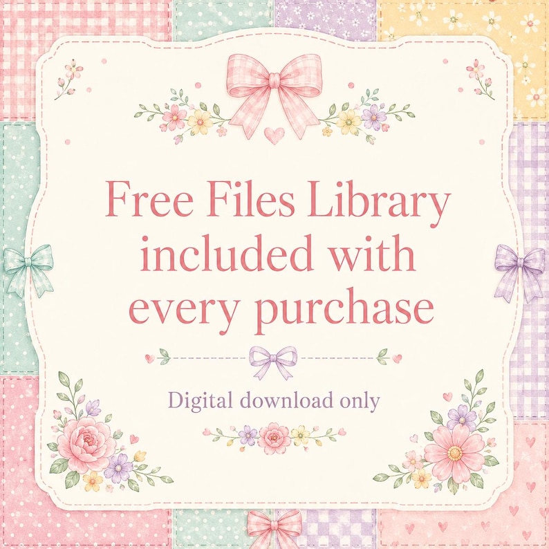 May include: A rectangular graphic with a cream-colored center featuring the pink text Free Files Library included with every purchase and Digital download only. The border is decorated with pink bows and floral illustrations on a pastel patchwork background.