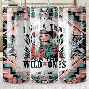 Wild Ones PNG, I Got A Thing For The Wild Ones Tumbler PNG, Retro Cowgirl, 20oz Skinny, Western Sublimation, Cowboys And Angels, Music City