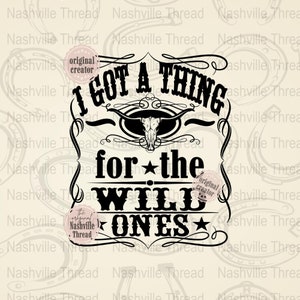 I Got A Thing For The Wild ones, Wild Ones PNG, Country Music, Retro Cowgirl, PNG, Whiskey Themed, Nashville PNG, Western Sublimation, Music