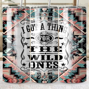 Wild Ones PNG, I Got A Thing For The Wild Ones Tumbler PNG, Retro Cowgirl, 20oz Skinny, Western Sublimation, Cowboys And Angels, Music City