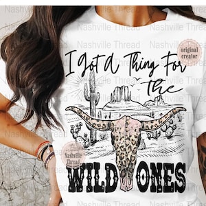 I Got A Thing For The Wild ones, Wild Ones PNG, Country Music, Retro Cowgirl, PNG, Boho Cow Skull Nashville PNG, Western Sublimation, Music