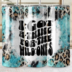 Wild Ones PNG, I Got A Thing For The Wild Ones Tumbler PNG, Retro Cowgirl, 20oz Skinny, Western Sublimation, Cowboys And Angels, Music City