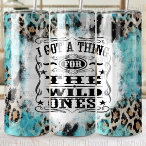 Wild Ones PNG, I Got A Thing For The Wild Ones Tumbler PNG, Retro Cowgirl, 20oz Skinny, Western Sublimation, Cowboys And Angels, Music City