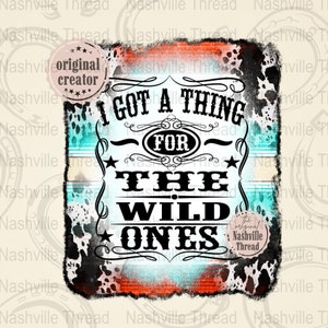 Wild Ones PNG, I Got A Thing For The Wild Ones, Country Music, Digital File, Retro Cowgirl, Western Sublimation, Jessie Murph, PNG