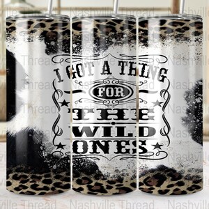 Wild Ones PNG, I Got A Thing For The Wild Ones Tumbler PNG, Retro Cowgirl, 20oz Skinny, Western Sublimation, Cowboys And Angels, Music City