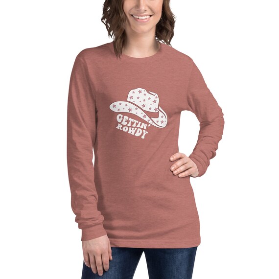 Gettin Rowdy Long Sleeve Bachelorette 