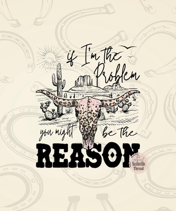 If I'm The Problem PNG, Country Music PNG, Leopard, Western Sublimation, Retro Cowgirl, Bull Skull, Nashville Shirt, Rodeo, Music City