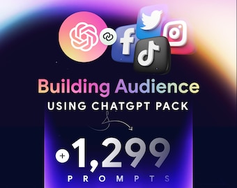 Building Audience using ChatGPT Pack 1299 Prompts, Master Audience Building on Any Platform with ChatGPT 1299 Prompts to Grow Your Following