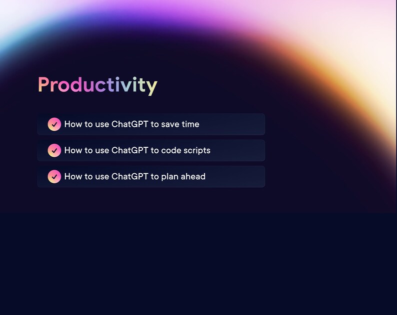May include: A dark blue screen with a white text overlay that reads "Productivity". Three buttons with checkmarks are displayed below the text. The buttons read "How to use ChatGPT to save time", "How to use ChatGPT to code scripts", and "How to use ChatGPT to plan ahead".