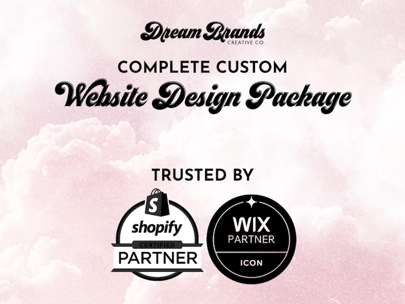May include: A graphic with the text "Dream Brands Creative Co." and "Complete Custom Website Design Package." It also features Shopify Certified Partner and Wix Partner logos, set against a pink cloudy background.