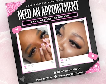 May include: Black and white graphic with pink accents advertising lash appointments. The text reads "Your Business Name Presents Need An Appointment $XXX Deposit Required".  The graphic includes two photos of eyes with long eyelashes. The text also reads "Book Now At WWW.YOURSITE.COM" and "Social Handle".