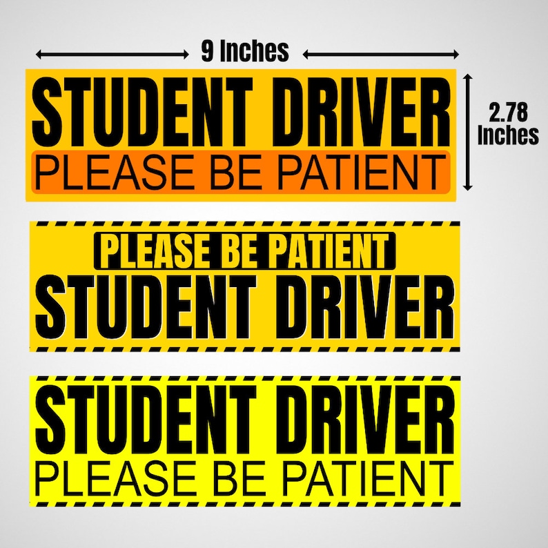 May include: Three yellow rectangular stickers with black text. The top sticker reads "STUDENT DRIVER" above "PLEASE BE PATIENT". The middle sticker has the text reversed. The bottom sticker has the same text as the top. Each sticker is approximately 9 inches long and 2.78 inches high.