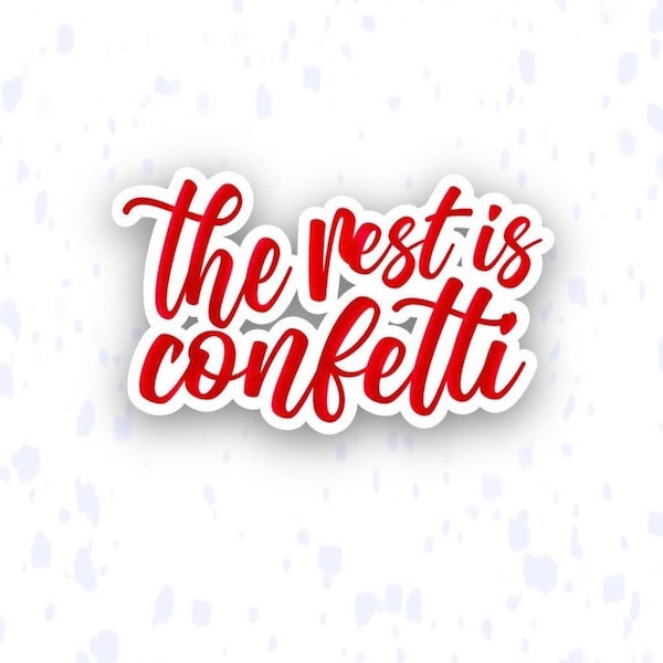 The Rest is Confetti Stickers Etsy
