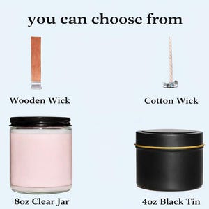 May include: Image showcasing candle-making options. It features a wooden wick and a cotton wick, along with two container options: an 8oz clear jar and a 4oz black tin. The text "you can choose from" is at the top.