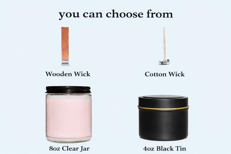 May include: Image showcasing candle-making options. It features a wooden wick and a cotton wick, along with two container options: an 8oz clear jar and a 4oz black tin. The text "you can choose from" is at the top.