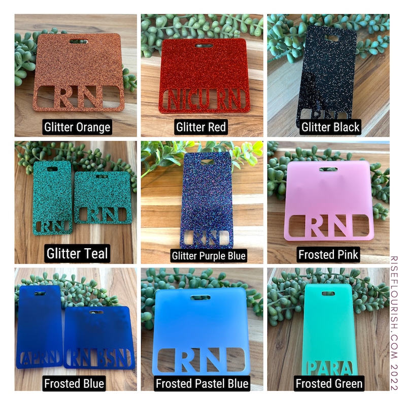 May include: Nine different color options for a blank badge with the letters "RN" cut out. The colors are glitter orange, glitter red, glitter black, glitter teal, glitter purple blue, frosted pink, frosted blue, frosted pastel blue, and frosted green.