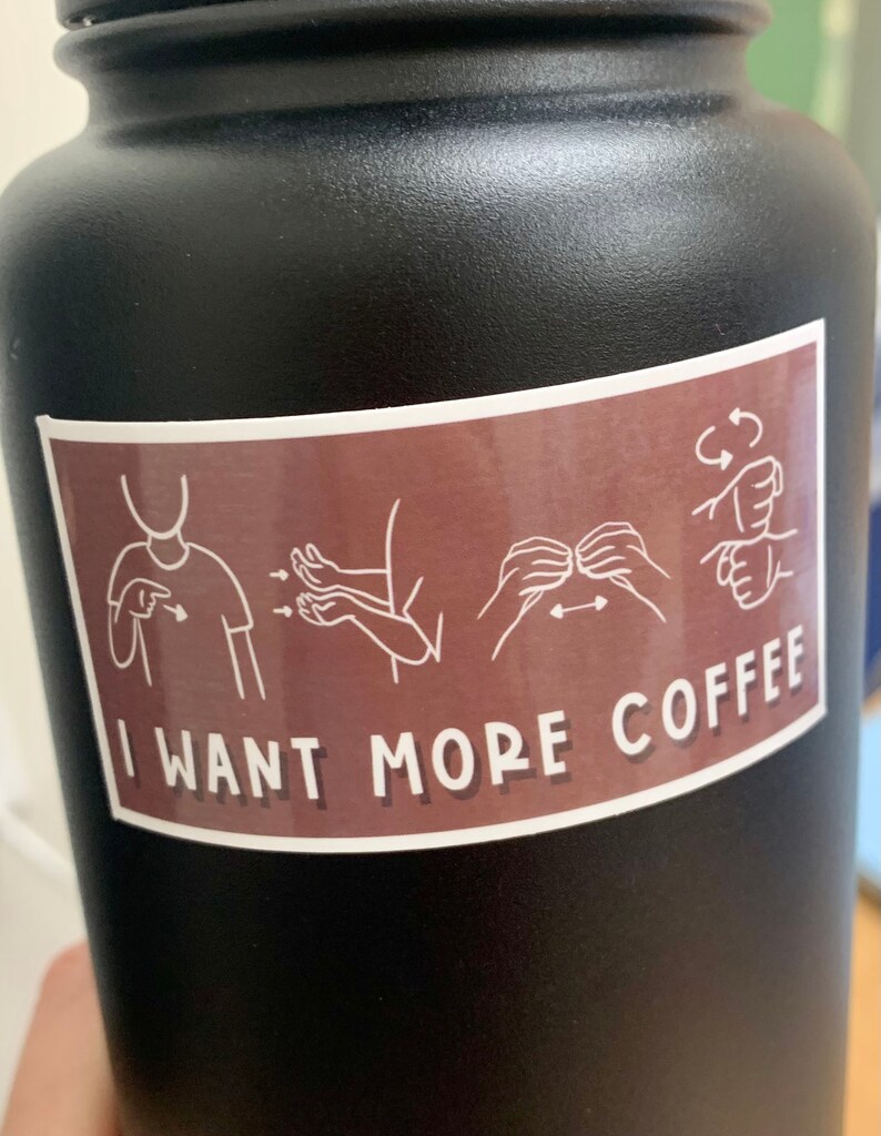 I Want More Coffee ASL Sticker Etsy