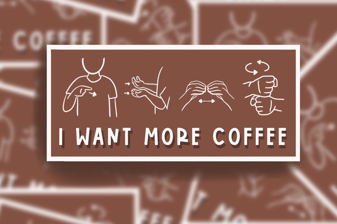 I Want More Coffee ASL Sticker Etsy