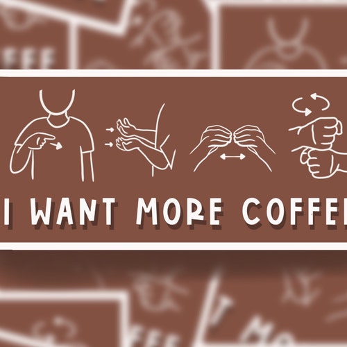 I Want More Coffee ASL Sticker Etsy