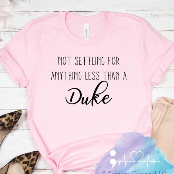 Not Settling For Anything Less Than A Duke T-Shirt