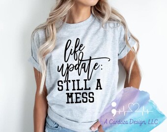 Actualización de vida: camiseta Still A Mess