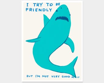 David Shrigley Print. I Try To Be Friendly. Shrigley Shark. Art Print. Contemporary Print. Funny Quotes Poster. Trending Funky Wall Art