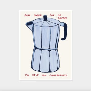 Puede incluir: Ilustración de una cafetera azul claro con el texto "ONE MORE POT OF COFFEE TO HELP YOU CONCENTRATE" en rojo. La cafetera tiene un asa negra y un botón negro. El fondo es blanquecino.