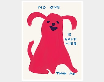 David Shrigley. No One Is Happier Than Me. Dog Poster Print. Kitchen Wall Decor. Contemporary Living Room Wall Art. Shrigley Dog Print