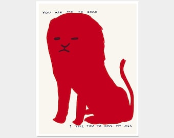 David Shrigley Lion. You Ask Me To Roar I Tell You To Kiss My Ass. Quote Wall Art. Shrigley Lion Print. Contemporary Wall Art. Room Wall Art
