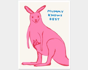 David Shrigley Art. Mummy Knows Best. Mothers Day Gift. Funny Wall Poster. Shrigley Kangaroo. Kangaroo Mama. Funky Living Room Wall Art