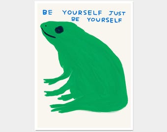 David Shrigley. Be Yourself Just Be Yourself. Quote Wall Art. Contemporary Living Room Wall Art. Shrigley Frog. Be Yourself. Funky Wall Art