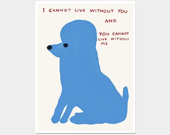 David Shrigley Poodle. I Cannot Live Without You. David Shrigley Print. Shrigley Blue Poodle. Trending Poster. Funky Living Room Wall Art