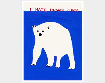 David Shrigley Print. I Hate Human Beings. Shrigley Polar Bear. Art Print. Contemporary Print. Funny Quotes Poster. Trending Wall Art