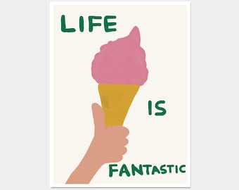David Shrigley. Life Is Fantastic. Quote Wall Art. Contemporary Art. Kitchen Funky Wall Art. Shrigley Ice Cream Print. Colorful Wall Art