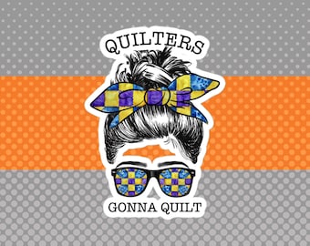Funny Sticker for Quilters, QUILTERS GONNA QUILT, Craft Room Decor, Sewing Machine Sticker, Gift for Quilters, Crafters & Sewers