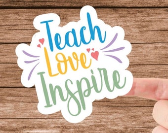 Teach Love Inspire Sticker: Water Resistant Vinyl Decal