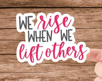 Inspirational Vinyl Sticker: We Rise When We Lift Others