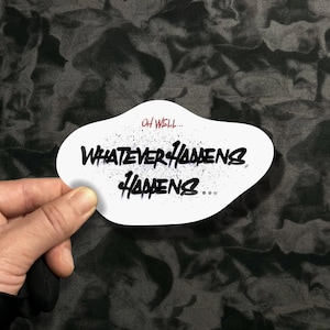 Whatever Happens, Happens Vinyl-Aufkleber | Matte, glänzende, holografische, gestanzte Aufkleber