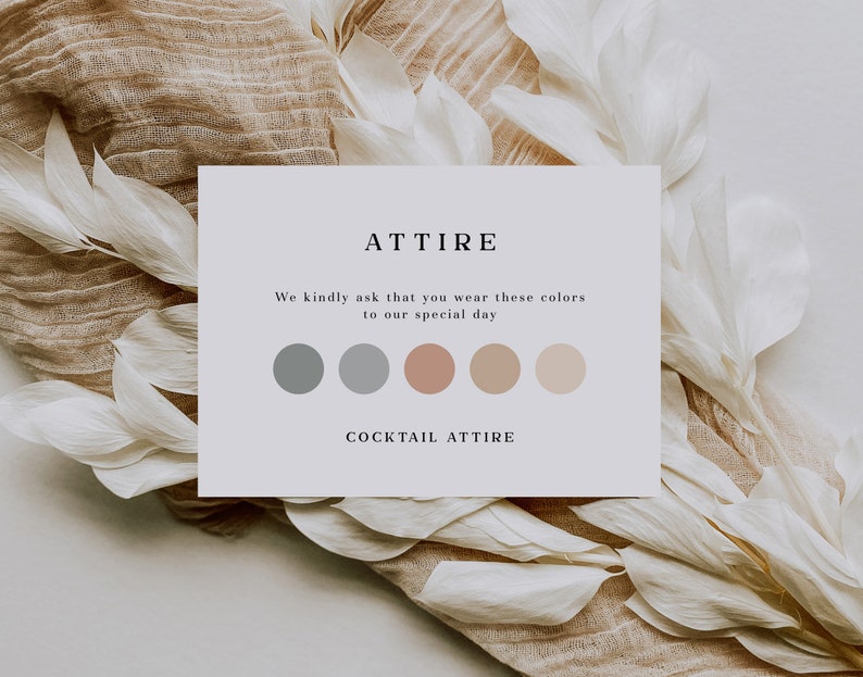May include: A white card with the text "ATTIRE" in black font. The text "We kindly ask that you wear these colors to our special day" is below the title. There are five color swatches: two gray, one pink, and two beige. The text "COCKTAIL ATTIRE" is at the bottom of the card.