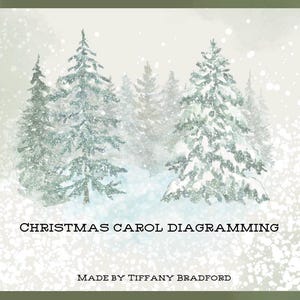 May include: A snowy winter scene with a group of evergreen trees covered in snow. The text "Christmas Carol Diagramming" and "Made by Tiffany Bradford" is at the bottom of the image.