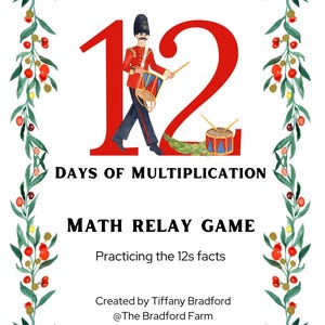 May include: An illustration of the number 12 in red and white with a cartoon soldier holding a drum. The text "DAYS OF MULTIPLICATION" and "MATH RELAY GAME" is written in black. The text "Practicing the 12s facts" is written in black. The text "Created by Tiffany Bradford @The Bradford Farm" is written in black.