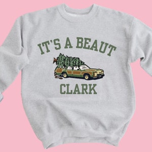 It&#39;s A Beaut Clark Sweatshirt, Griswold Christmas Sweatshirt, Griswold Christmas Shirt, Griswold Shirt, Griswold Family Christmas,
