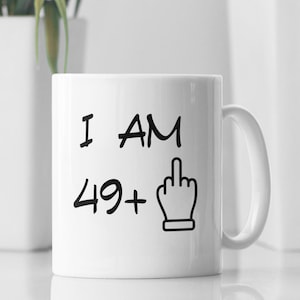 50th Birthday Gift, Funny 50 Year Old Gift, 50 Year Old Gif, Coworker Gift, 50th birthday mug, Fifty Birthday Mug, I am 49+ Mug