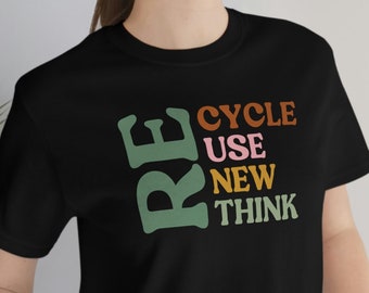 Recycle, Reuse, Renew, Rethink T-shirt, Earth Day T-Shirt, Environment Activism T-Shirt