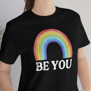 Gay Pride Shirt, Be You LGBTQ Shirt, Pride Month Shirt, Rainbow Shirt, Equality Shirt, LGBTQ Gift, Gay Gift