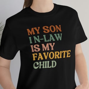 My Son In-Law Is My Favorite Child Shirt, Funny Family T-shirt, Funny Son In-Law Tee, Gift For Mother In Law