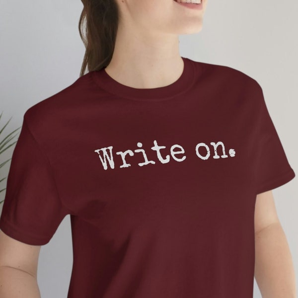 Write On.,Writer Shirt, Journalist Shirt, Novel Writer Shirt, Novelist Shirt, Writers Gift, Journalism Shirt, Gift for Writer